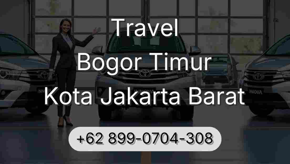 Travel Bogor Timur Kota Jakarta Barat