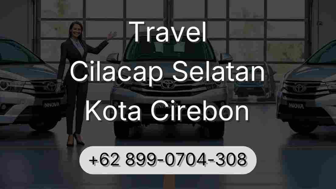Travel Cilacap Selatan Kota Cirebon