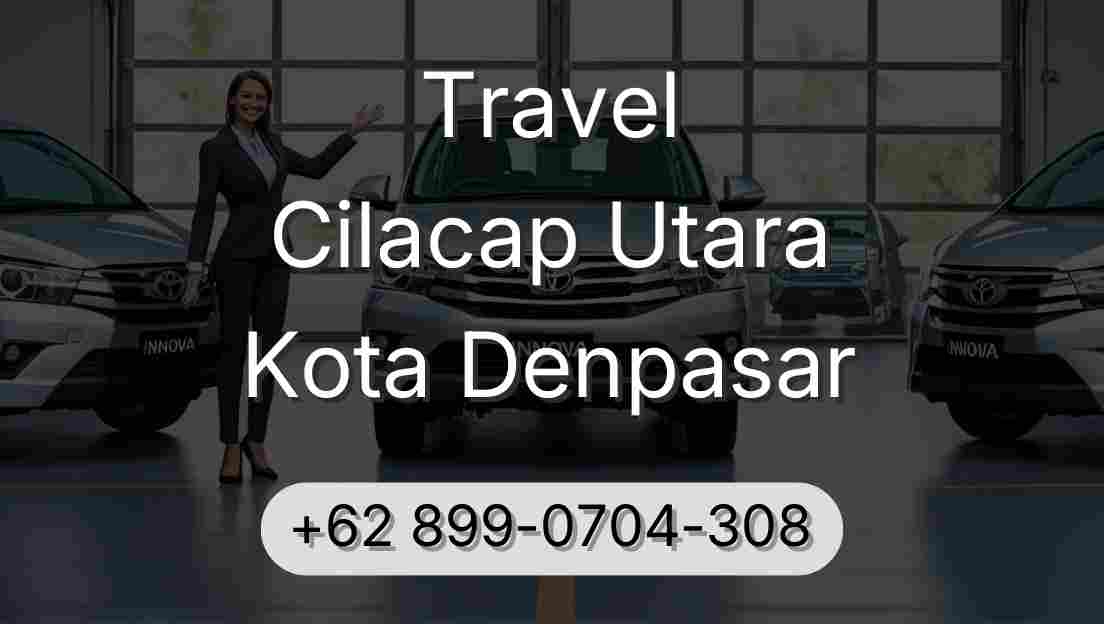 Travel Cilacap Utara Kota Denpasar