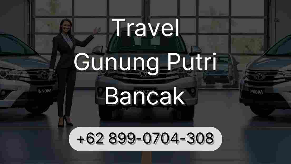 Travel Gunung Putri Bancak