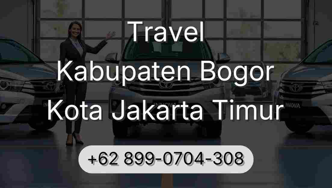 Travel Kabupaten Bogor Kota Jakarta Timur