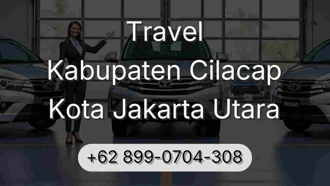 Travel Kabupaten Cilacap Kota Jakarta Utara