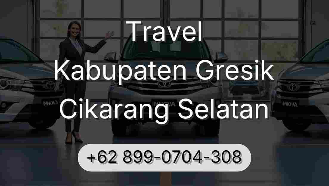 Travel Kabupaten Gresik Cikarang Selatan