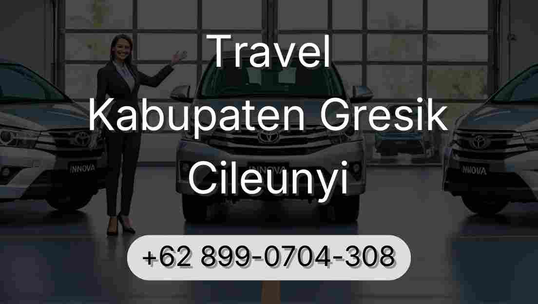 Travel Kabupaten Gresik Cileunyi