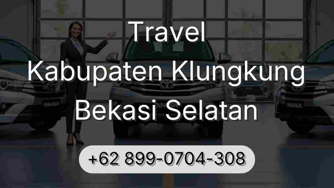 Travel Kabupaten Klungkung Bekasi Selatan