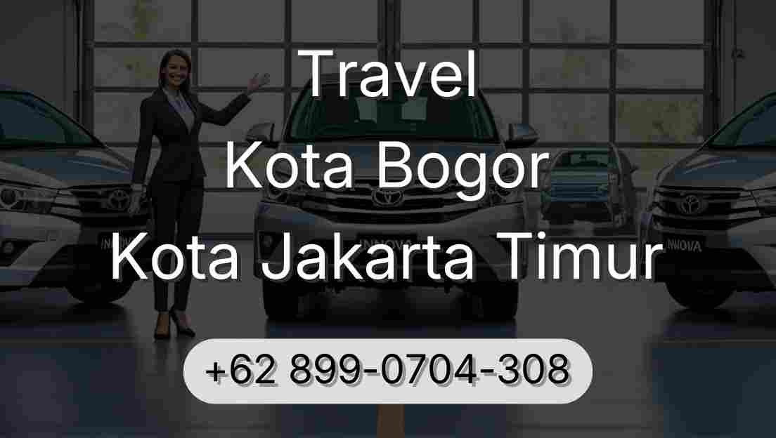 Travel Kota Bogor Kota Jakarta Timur