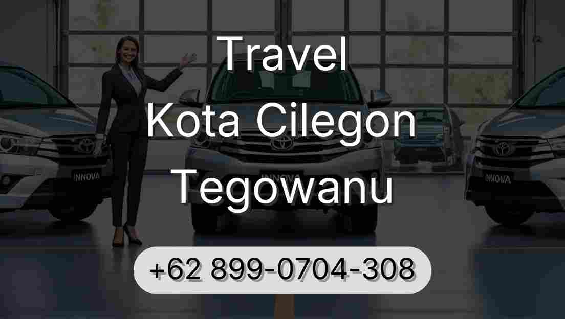 Travel Kota Cilegon Tegowanu
