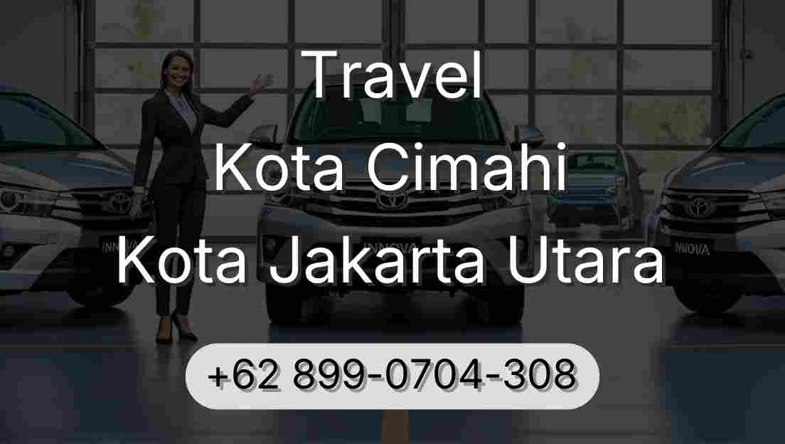 Travel Kota Cimahi Kota Jakarta Utara