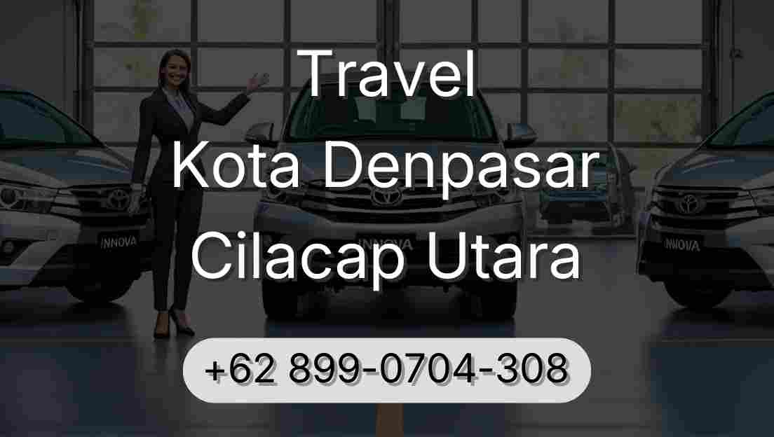 Travel Kota Denpasar Cilacap Utara