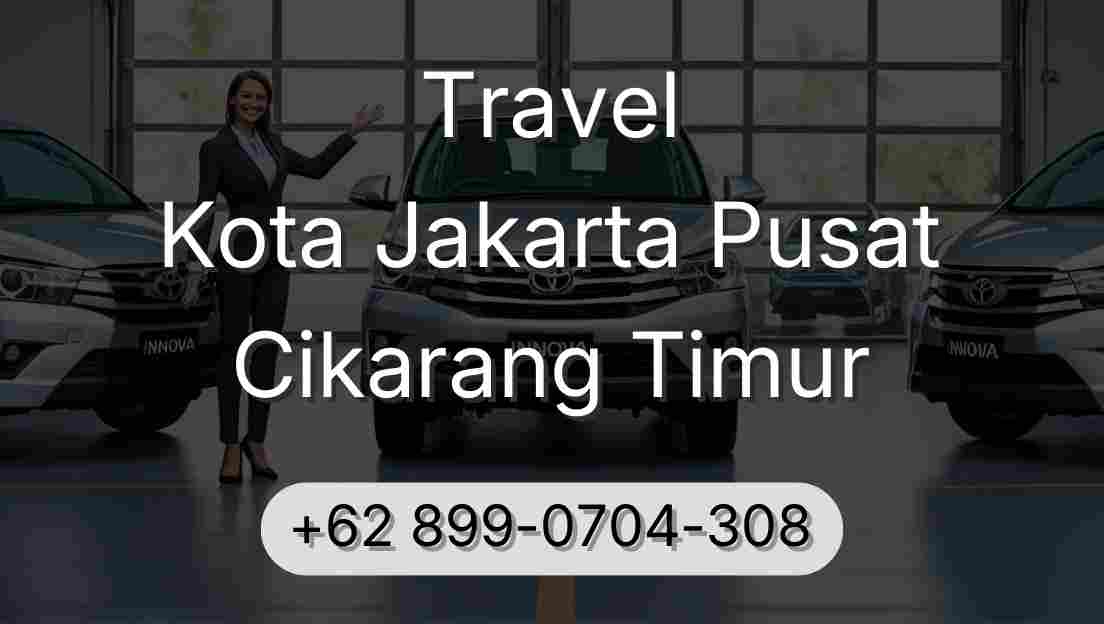 Travel Kota Jakarta Pusat Cikarang Timur