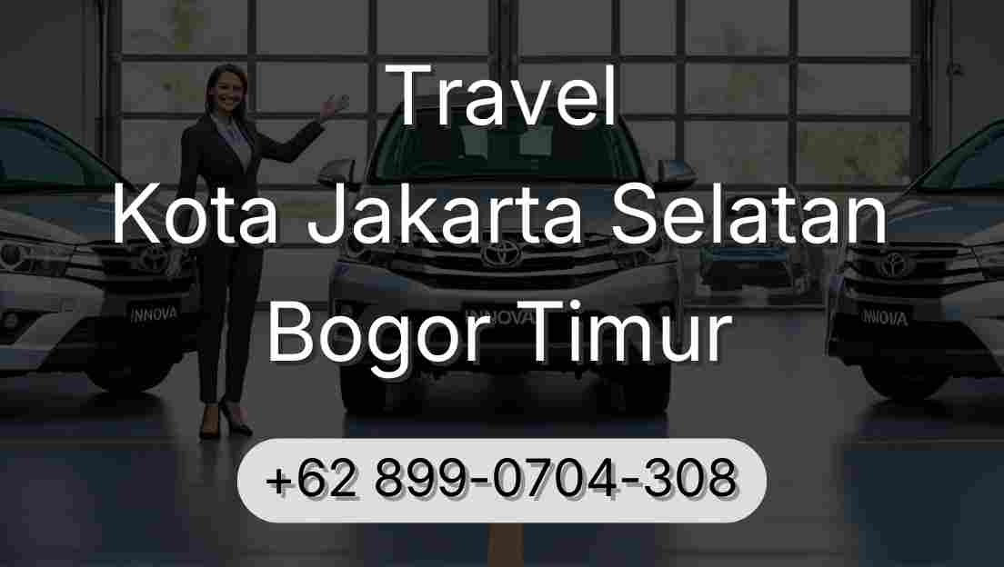Travel Kota Jakarta Selatan Bogor Timur