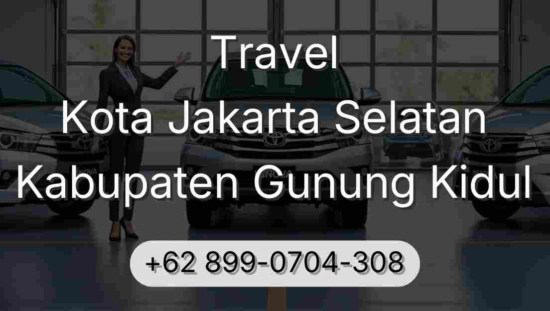 Travel Kota Jakarta Selatan Kabupaten Gunung Kidul