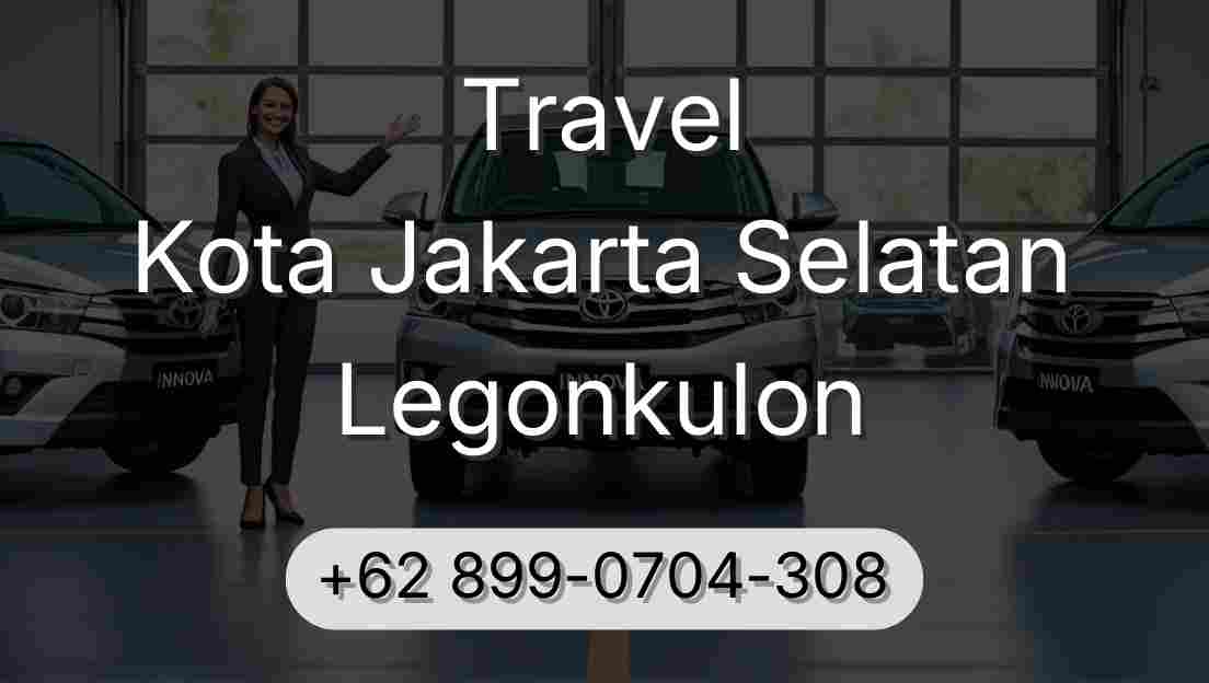 Travel Kota Jakarta Selatan Legonkulon