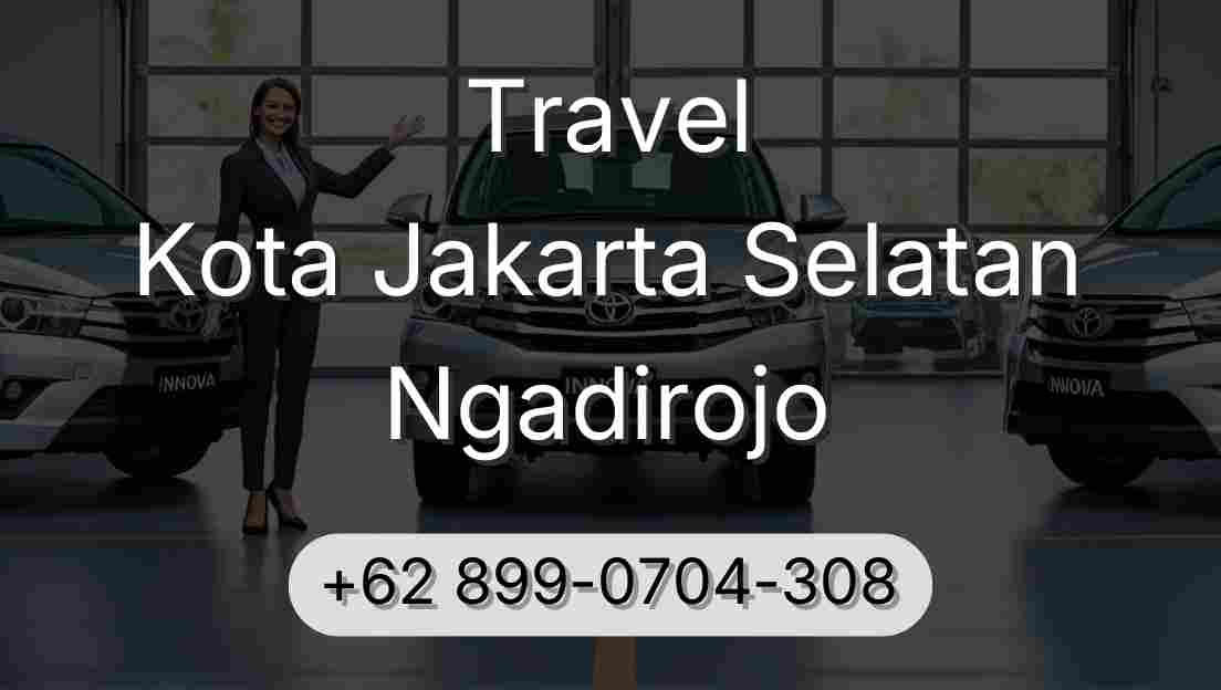 Travel Kota Jakarta Selatan Ngadirojo