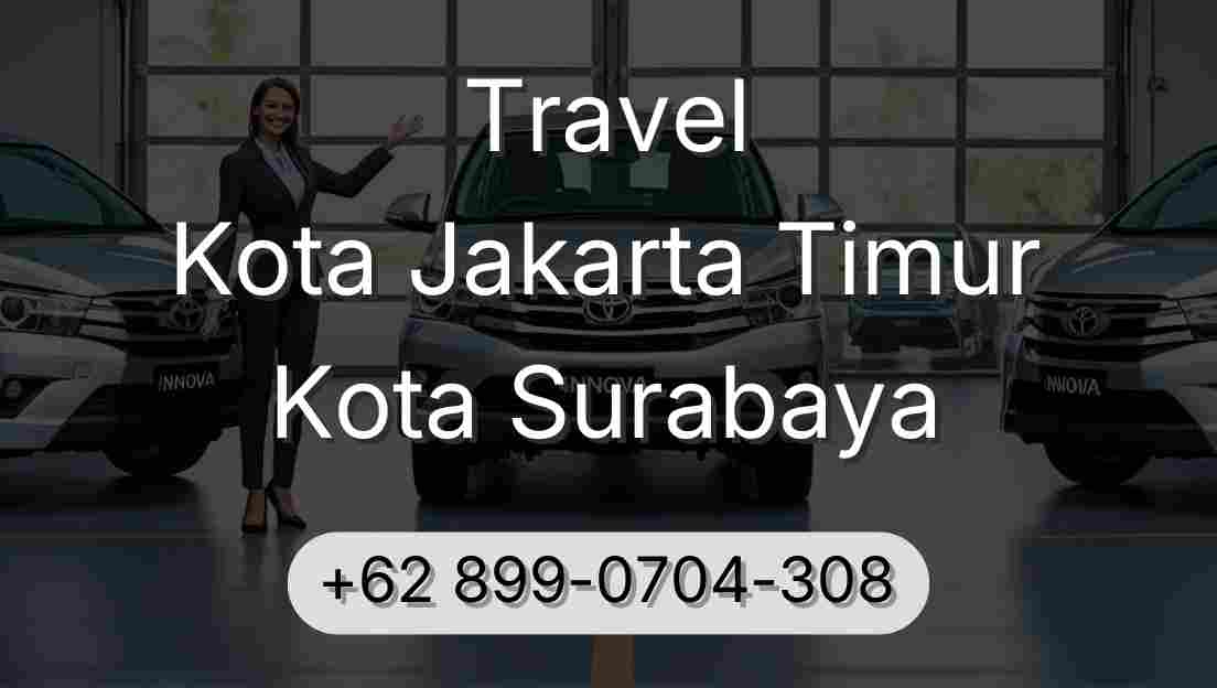 Travel Kota Jakarta Timur Kota Surabaya