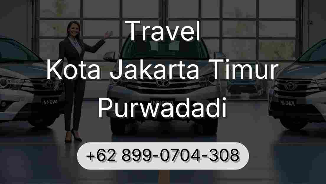 Travel Kota Jakarta Timur Purwadadi