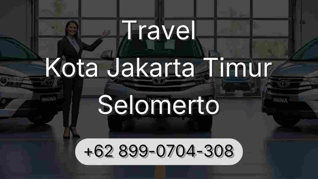 Travel Kota Jakarta Timur Selomerto