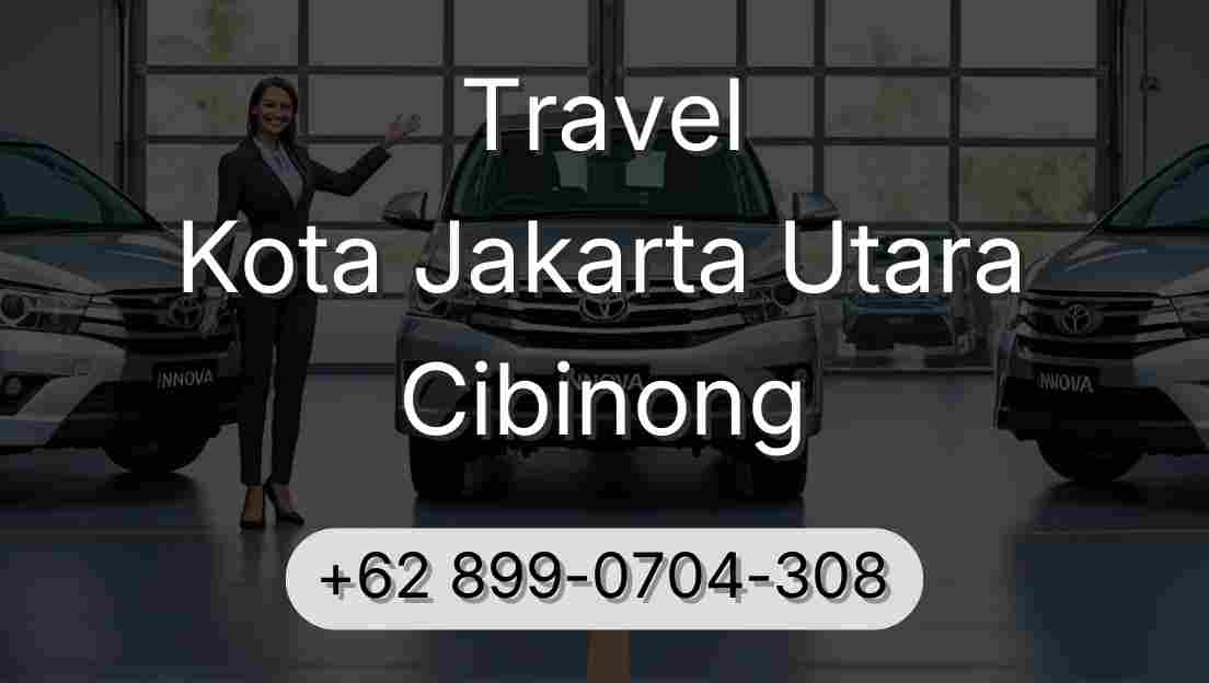 Travel Kota Jakarta Utara Cibinong
