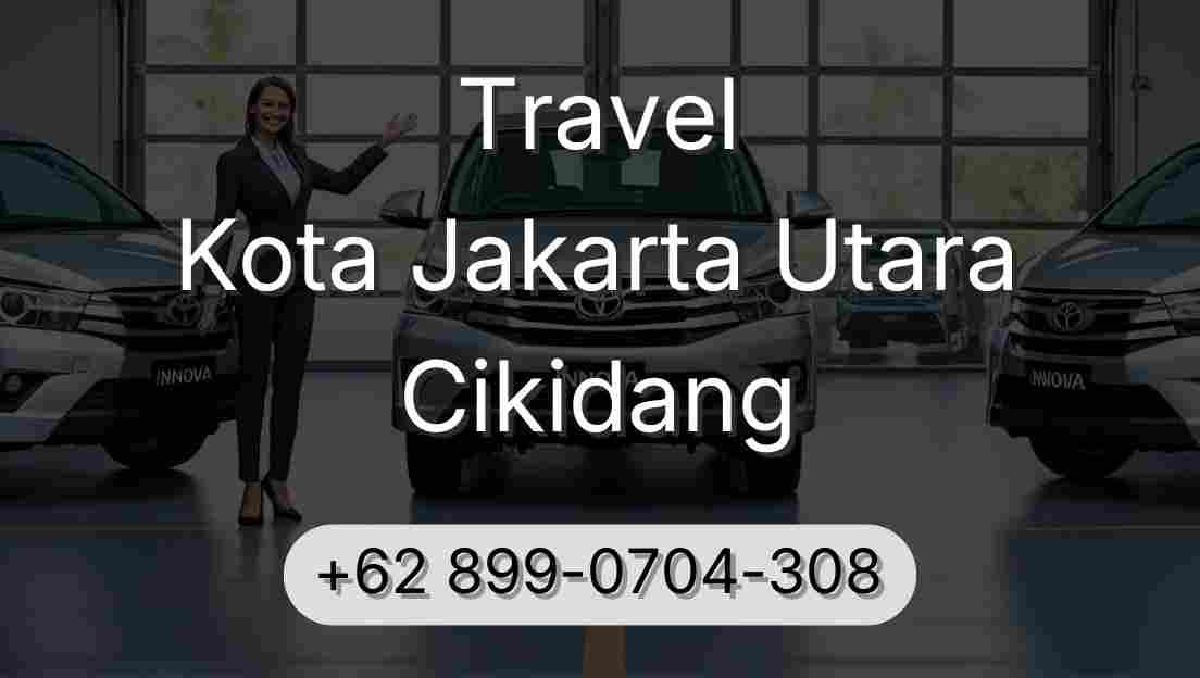 Travel Kota Jakarta Utara Cikidang