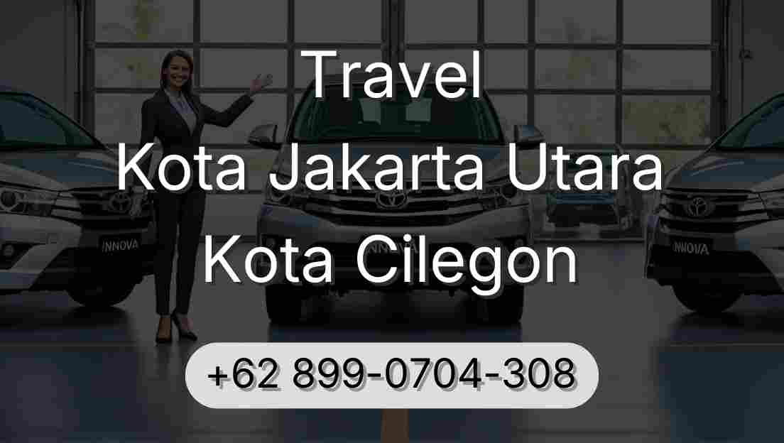 Travel Kota Jakarta Utara Kota Cilegon