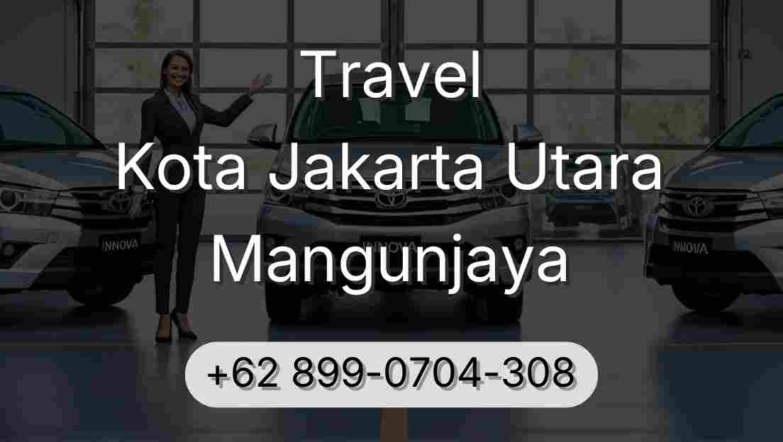 Travel Kota Jakarta Utara Mangunjaya