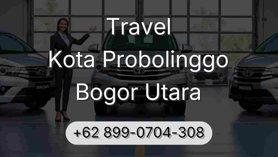 Travel Kota Probolinggo Bogor Utara