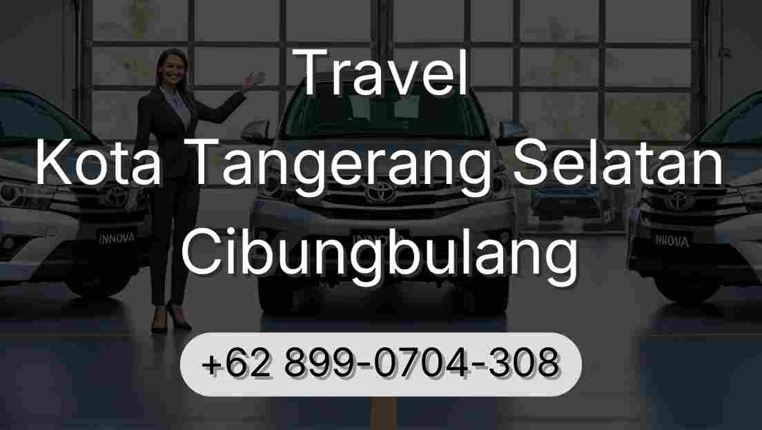Travel Kota Tangerang Selatan Cibungbulang