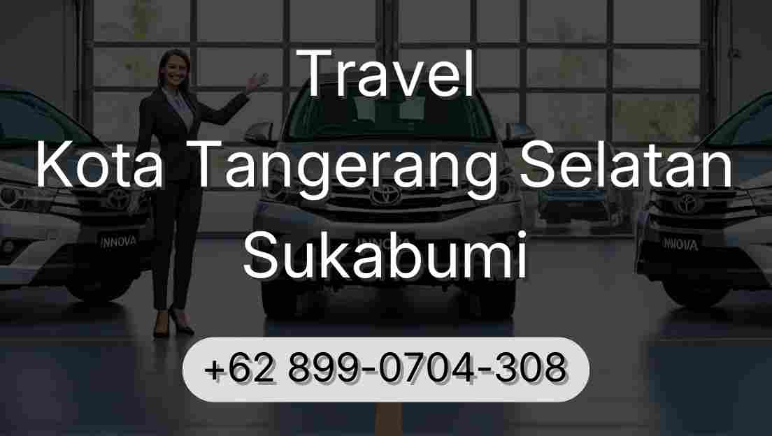 Travel Kota Tangerang Selatan Sukabumi