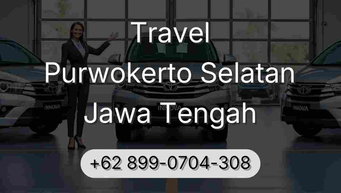 Travel Purwokerto Selatan Jawa Tengah